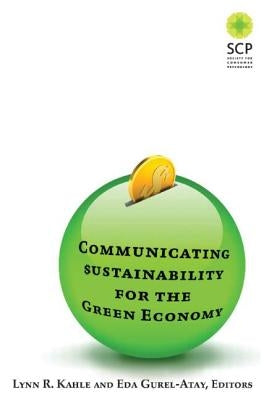 Communicating Sustainability for the Green Economy by Kahle, Lynn R.