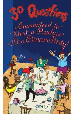 30 Questions Guaranteed to Start a Ruckus at a Dinner Party by Kombe, Adrian Kafita