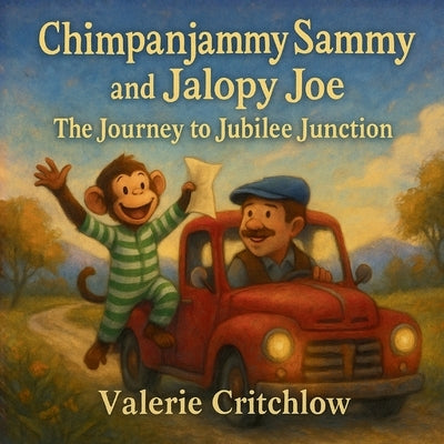 Chimpanjammy Sammy and Jalopy Joe: The Journey to Jubilee Junction by Critchlow, Valerie E.