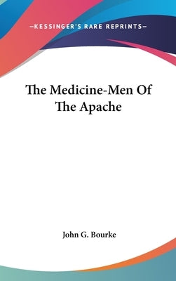 The Medicine-Men Of The Apache by Bourke, John G.