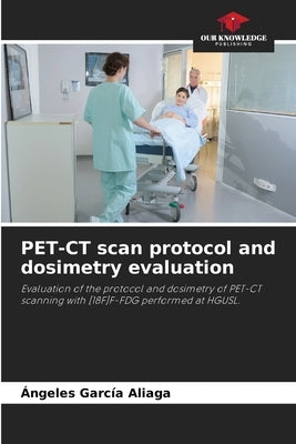 PET-CT scan protocol and dosimetry evaluation by García Aliaga, Ángeles