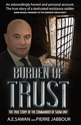Burden of Trust: The True Story of the Commander of the Sadm Unit by Jabbour, Pierre