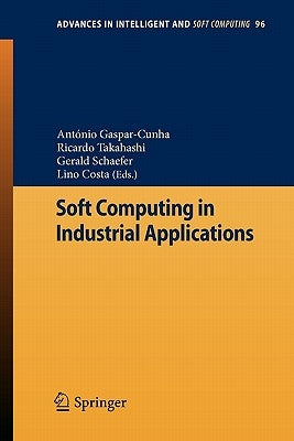 Soft Computing in Industrial Applications by Gaspar-Cunha, António
