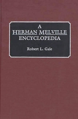 A Herman Melville Encyclopedia by Gale, Robert L.