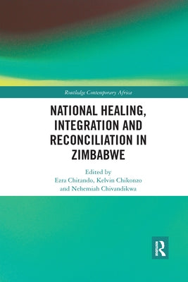 National Healing, Integration and Reconciliation in Zimbabwe by Chitando, Ezra