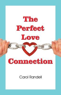 The Perfect Love Connection by Randell, Carol