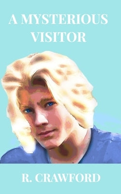 A Mysterious Visitor by Crawford, R.