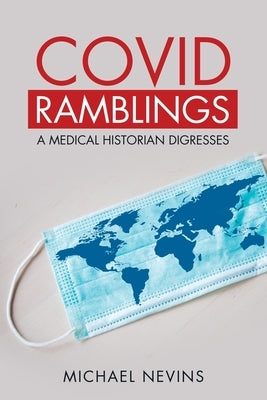 Covid Ramblings: A Medical Historian Digresses by Nevins, Michael