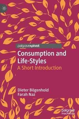 Consumption and Life-Styles: A Short Introduction by Bögenhold, Dieter