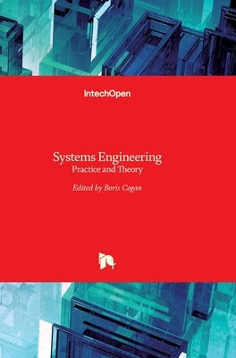Systems Engineering: Practice and Theory by Cogan, Boris