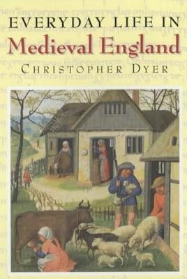Everyday Life in Medieval England by Dyer, Christopher