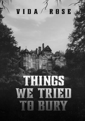The Things We Tried to Bury by Rose, Vida