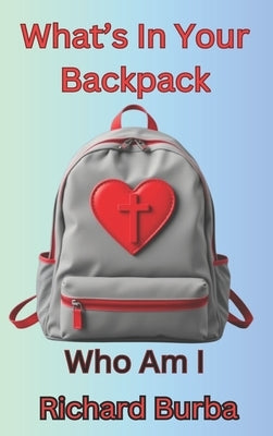 What's In Your Backpack by Burba, Richard E.