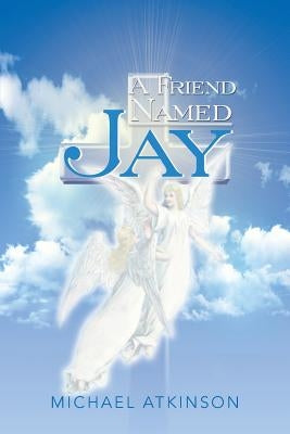 A Friend Named Jay by Atkinson, Michael
