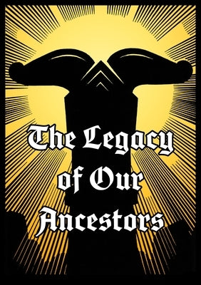 The Legacy of Our Ancestors by Working Group for German Mythology, The