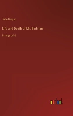 Life and Death of Mr. Badman: in large print by Bunyan, John