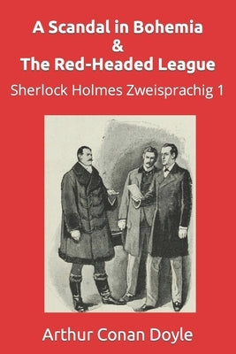 A Scandal in Bohemia & The Red-Headed League: Sherlock Holmes Zweisprachig 1 by Smith, Brian