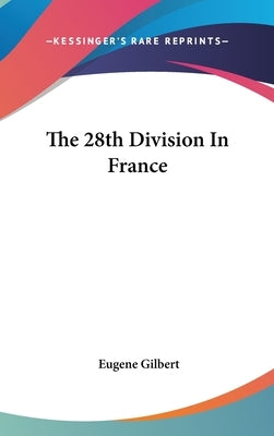 The 28th Division In France by Gilbert, Eugene