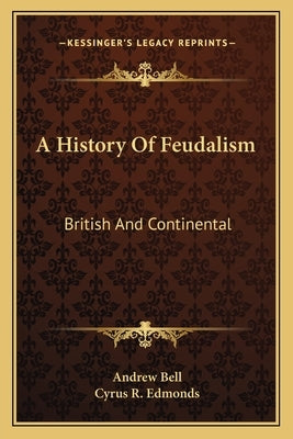 A History Of Feudalism: British And Continental by Bell, Andrew