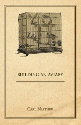 Building an Aviary by Naether, Carl