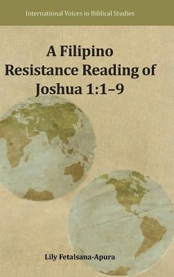 A Filipino Resistance Reading of Joshua 1: 1-9 by Fetalsana-Apura, Lily