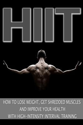 Hiit: How to Lose Weight, Get Shredded Muscles and Improve Your Health with High by Jones, Mark