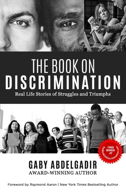 The Book on Discrimination: Real Life Stories of Struggles and Triumphs by Aaron, Raymond