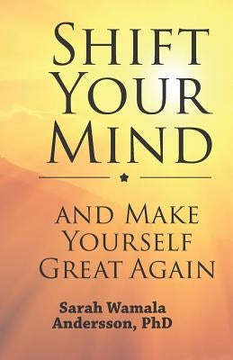 Shift your mind and make yourself great again by Andersson, Sarah Wamala