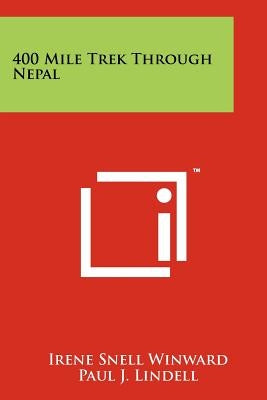 400 Mile Trek Through Nepal by Winward, Irene Snell