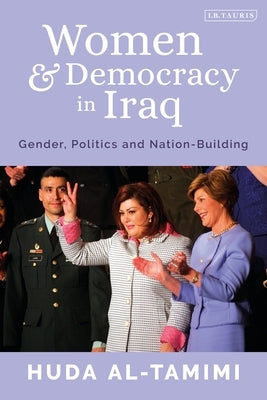 Women and Democracy in Iraq: Gender, Politics and Nation-Building by Al-Tamimi, Huda