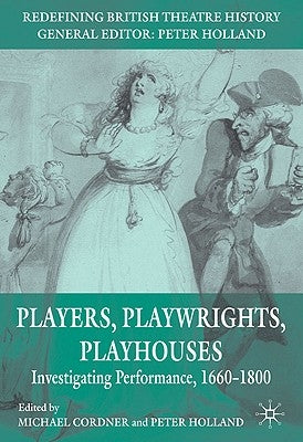 Players, Playwrights, Playhouses: Investigating Performance, 1660-1800 by Cordner, Michael