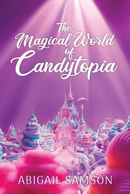 The Magical World of Candytopia by Samson, Abigail