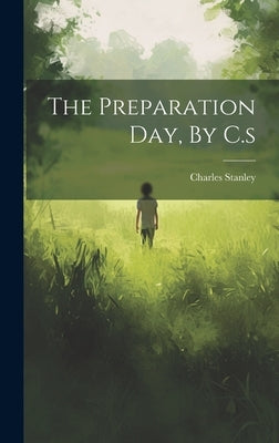 The Preparation Day, By C.s by Stanley, Charles