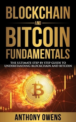 Blockchain and Bitcoin Fundamentals: The Ultimate Step By Step Guide To Understanding Blockchain and Bitcoin by Owens, Anthony