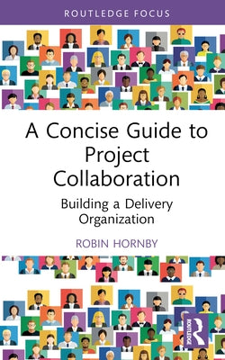 A Concise Guide to Project Collaboration: Building a Delivery Organization by Hornby, Robin