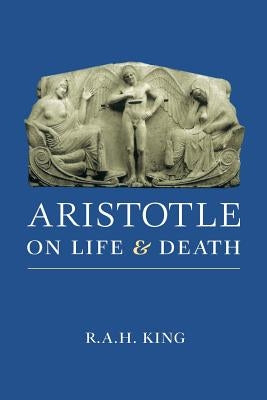 Aristotle on Life and Death by King, R. a. H.