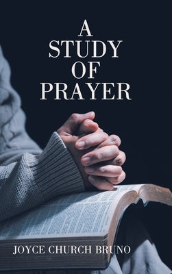 A Study of Prayer by Bruno, Joyce Church