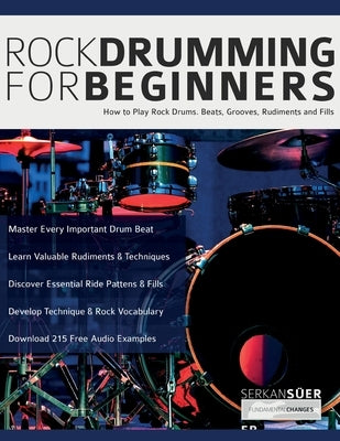Rock Drumming for Beginners: How to Play Rock Drums for Beginners. Beats, Grooves and Rudiments by Süer, Serkan
