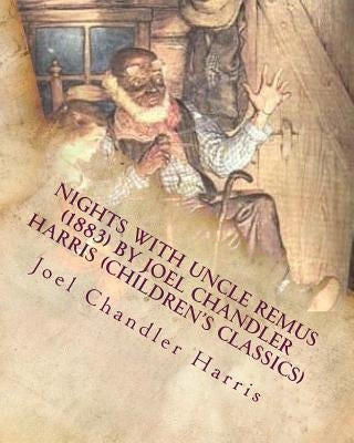 Nights with Uncle Remus (1883) by Joel Chandler Harris (Children's Classics) by Harris, Joel Chandler