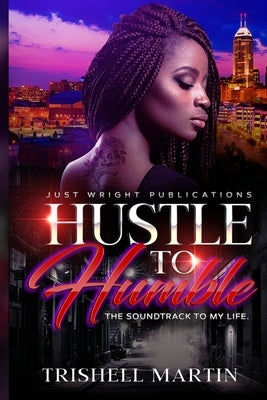 Hustle To Humble: The Soundtrack To My LIfe by Martin, Trishell