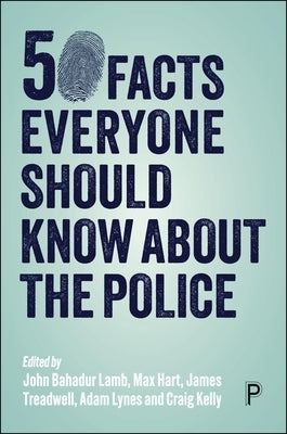50 Facts Everyone Should Know about the Police by Lamb, John