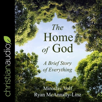 The Home of God: A Brief Story of Everything by Volf, Miroslav