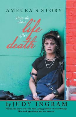 Ameura's Story: How She Chose Life After Death by Ingram, Judy