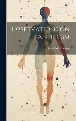 Observations on Aneurism by Erichsen, John Eric