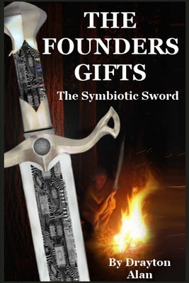 The Founder's Gifts: The Symbiotic Sword by Alan, Drayton