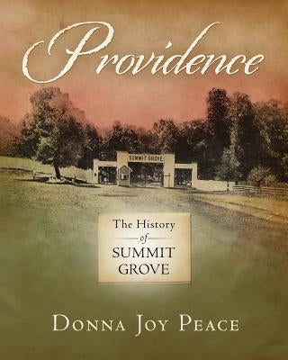 Providence: The History of Summit Grove by Peace, Donna Joy