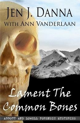Lament The Common Bones: Abbott and Lowell Forensic Mysteries Book 5 by Vanderlaan, Ann