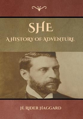 She: A History of Adventure by Haggard, H. Rider