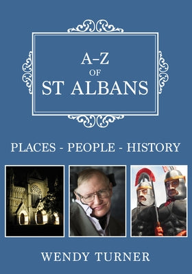A-Z of St Albans: Places-People-History by Turner, Wendy