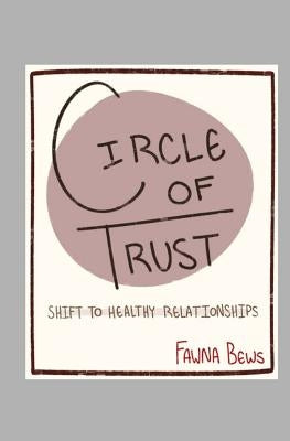 Circle of Trust: Shift to Healthy Relationships by Bews, Paige